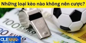 những loại kèo nào không nên cược